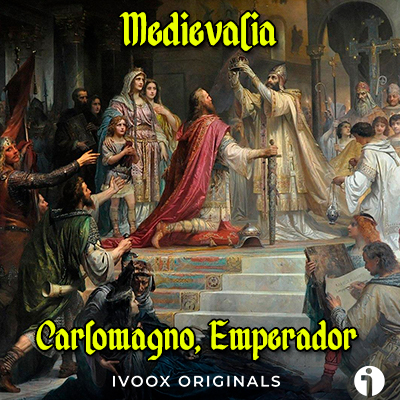 Carlomagno emperador medievalia podcast historia