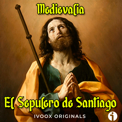 Santiago esta enterrado compostela restos rumba apostol podcast historia medievalia