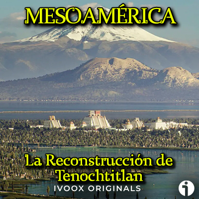 portada reconstruccion tenochtitlan podcast mesoamerica
